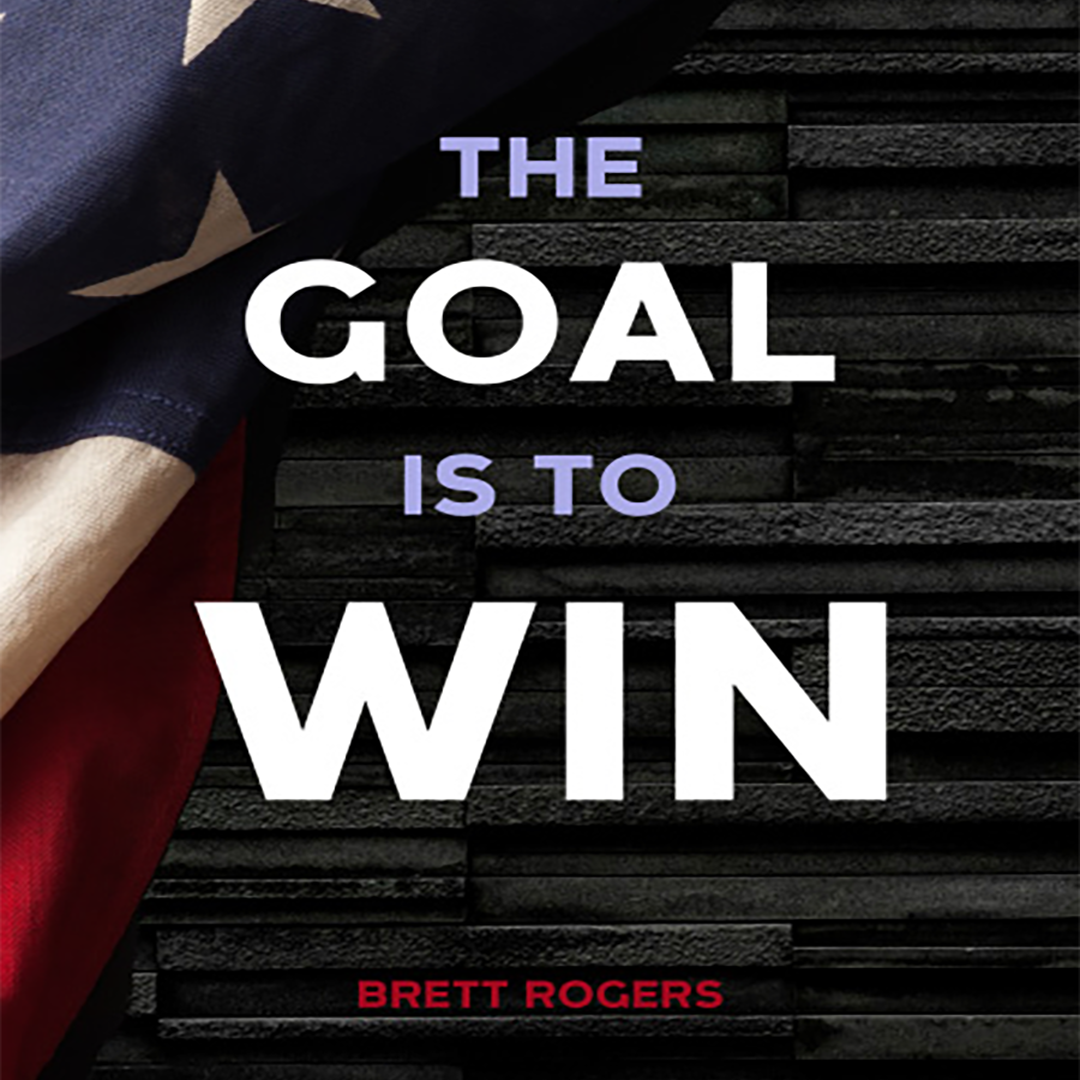 Image of Book Cover - Don’t miss this exciting opportunity to learn directly from Brett Rogers, the author of the game-changing book The Goal is to Win.