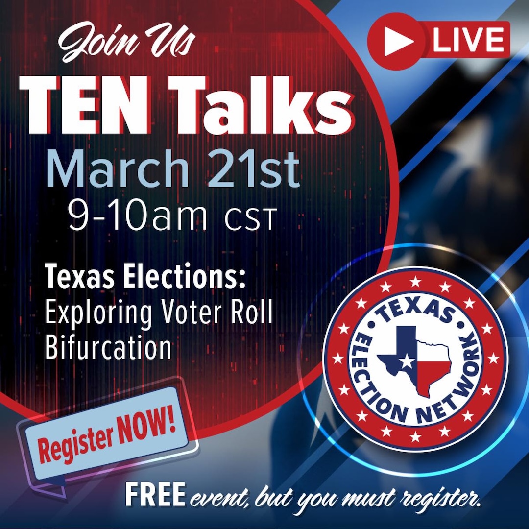 Flyer image - Join Texas Election Network for our March 21st "TEN TALK (Zoom): TEXAS ELECTIONS - Exploring Voter Roll Bifurcation"