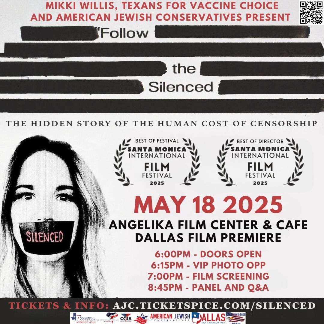 Flyer image for "Join Us for the Dallas Premiere of the award-winning documentary 'Follow The Silenced' on May 18th @ 6PM at the Angelika Film Center & Cafe in Dallas! We will be joined by Executive Producer and Creator of the Plandemic Series Mikki Willis, Director Matthew Guthrie, Editor Tyler Lindsay, President of Texans for Vaccine Choice Rebecca Hardy and several other special guests!"