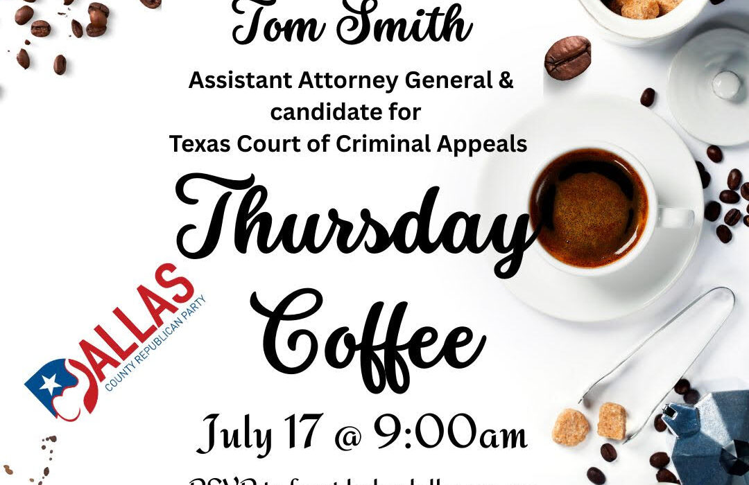 Flyer image - "Join Tom Smith, Assistant Attorney General and candidate for Texas Court of Criminal Appeals. Expect it to be informative!"