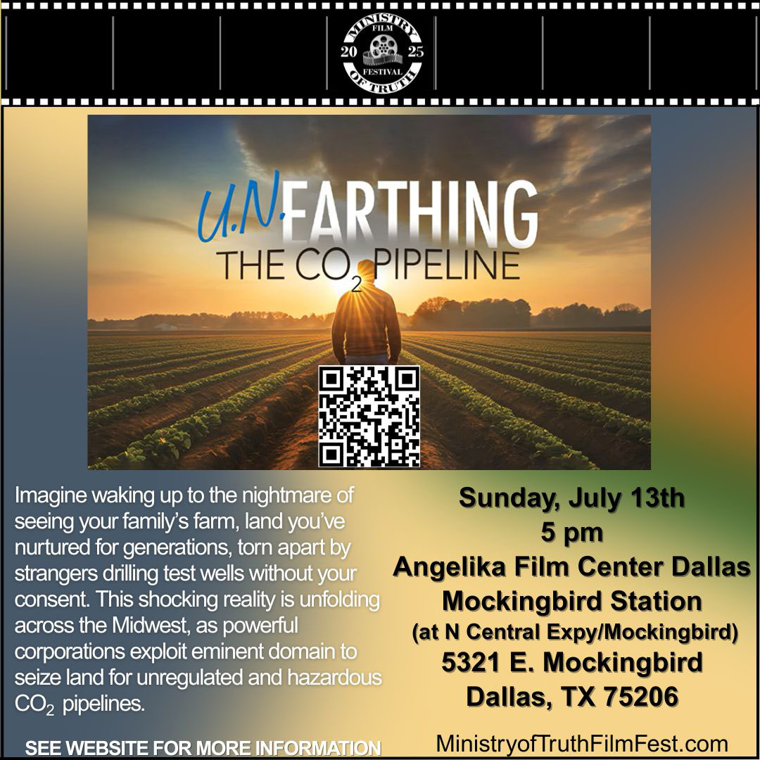 Flyer image - "U.N.Earthing the CO2 Pipeline" will be shown on 7/13/25 at 5 PM at Angelika Film Center Dallas.
